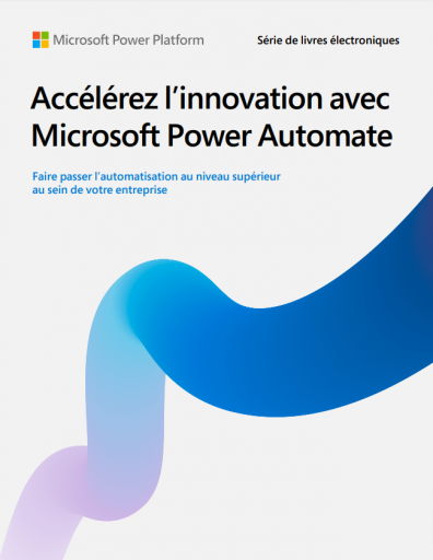 Accélérez l’innovation avec Microsoft Power Automate