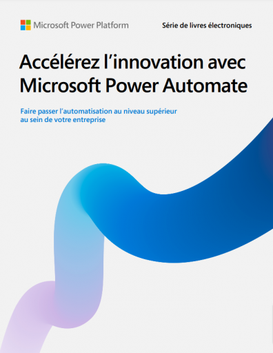Accélérez l’innovation avec Microsoft Power Automate
